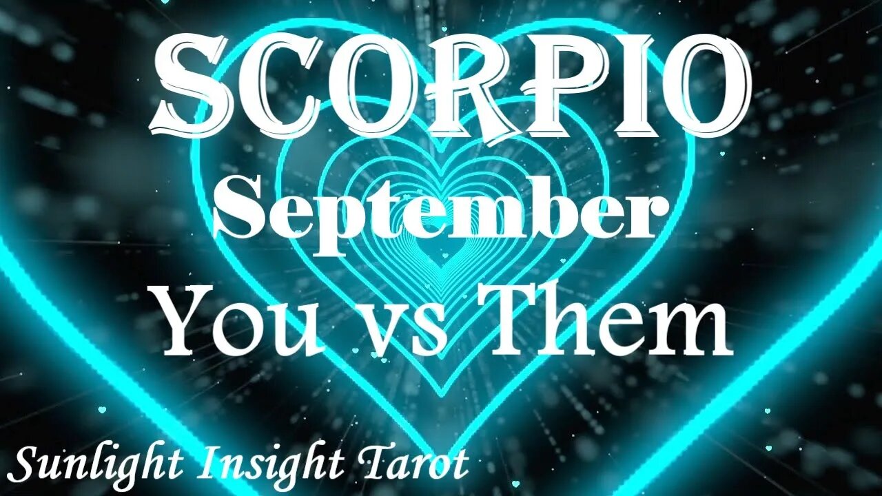 Scorpio *They'll Let Nothing Keep Them From You Not Even The Dark Storm They're In* Sept You vs Them