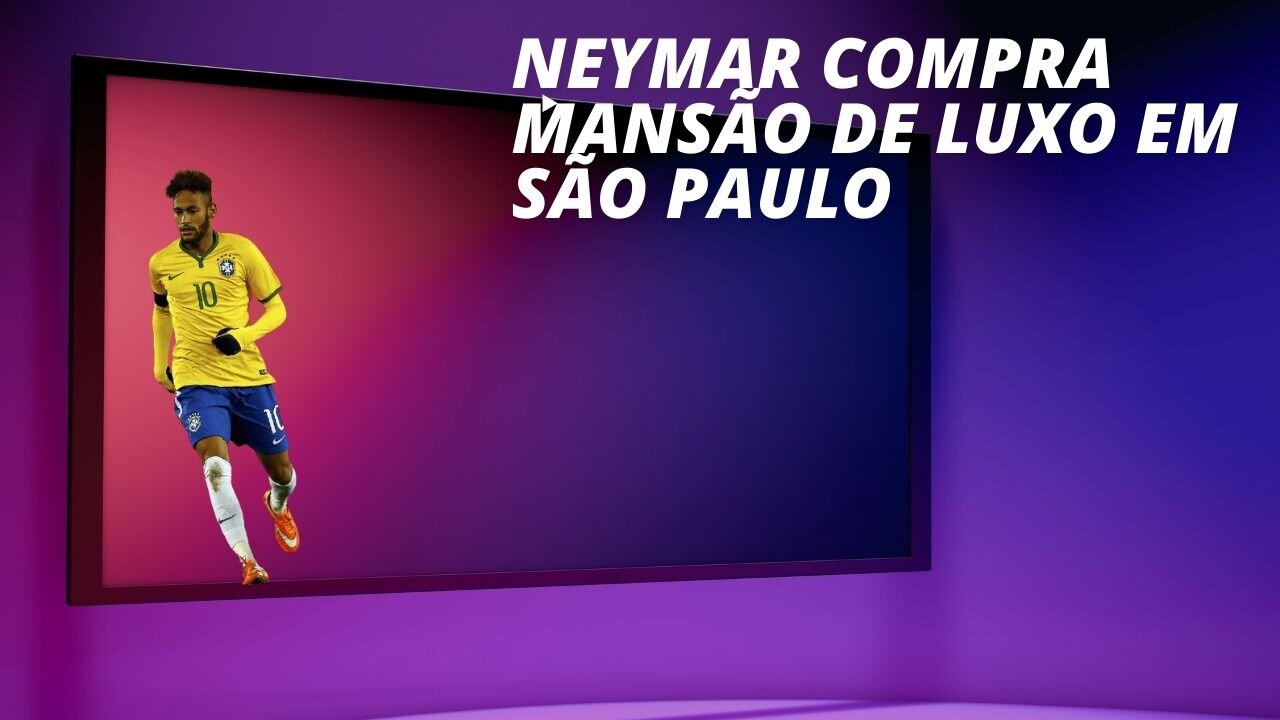 Neymar compra mansão de luxo em São Paulo avaliada em R$ 20 milhões