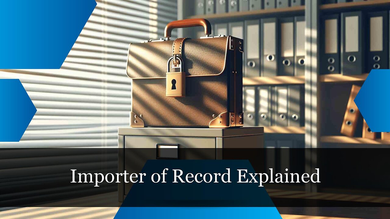 The Crucial Role of an Importer of Record: Navigating Customs and Compliance
