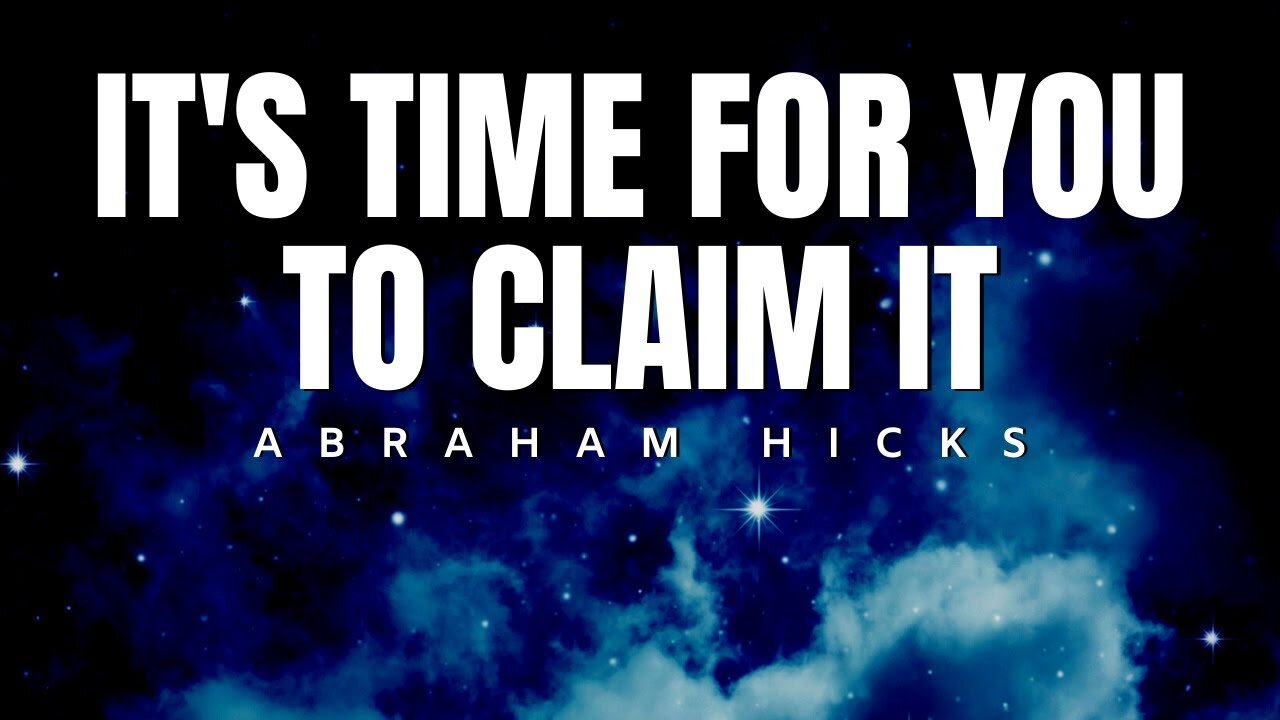 Abraham Hicks | It's Time For You To Claim it | Law Of Attraction (LOA)