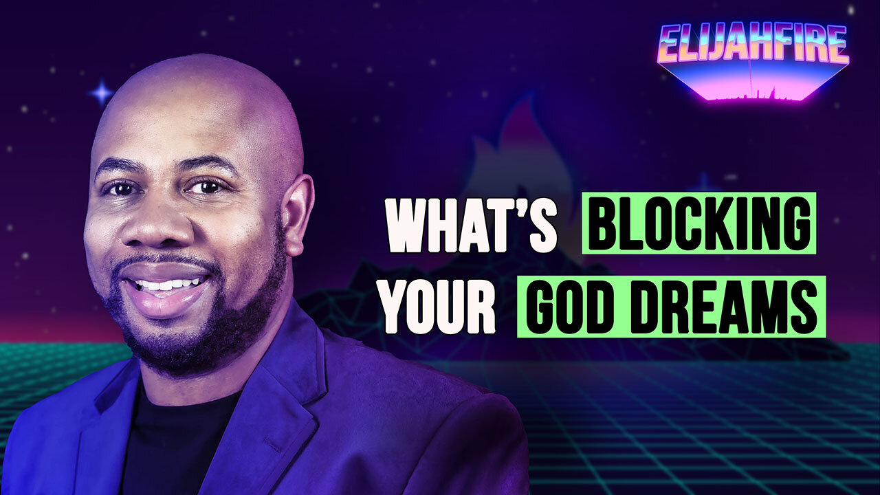 WHAT'S BLOCKING YOUR GOD DREAMS ElijahFire: Ep. 378 – DEMONTAE EDMONDS