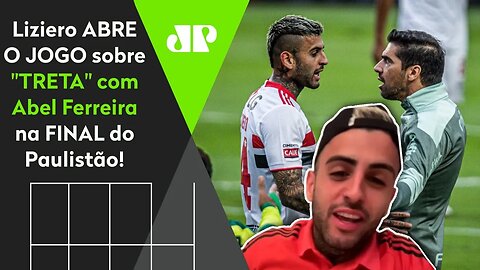 EXCLUSIVO! "O Abel SE EXALTOU, e eu falei para ele..." Liziero ABRE O JOGO sobre "TRETA" na FINAL!