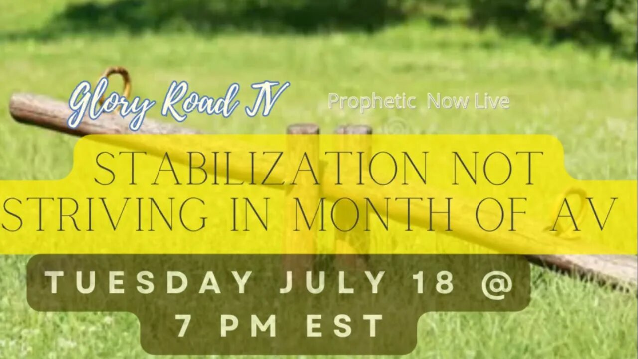 Glory Road Prophetic Word- Stabilization Not Striving in Month of Av