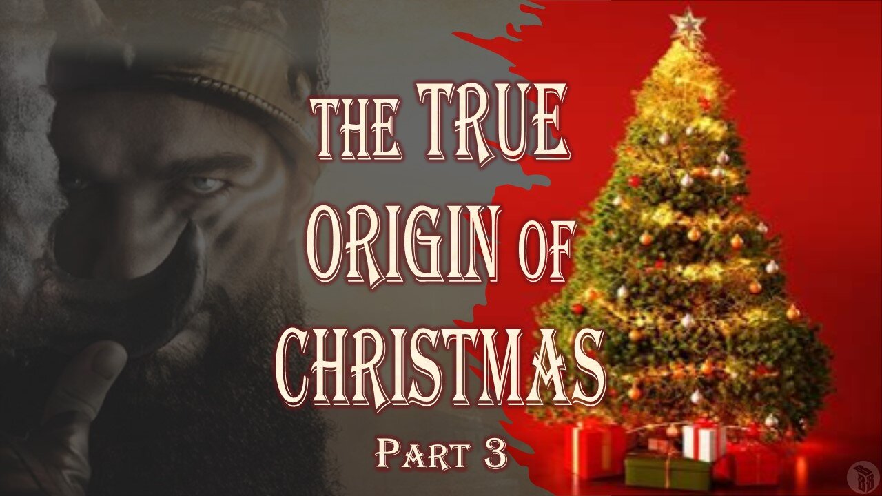 The True Origin of Christmas - Part 3