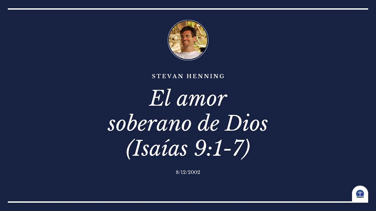El amor soberano de Dios. Isaías 9:1-7 (Stevan Henning)
