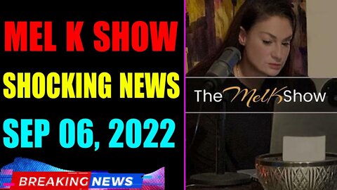 MEL K BIG UPDATE SHOCKING NEWS OF TODAY'S SEP 06, 2022 - TRUMP NEWS