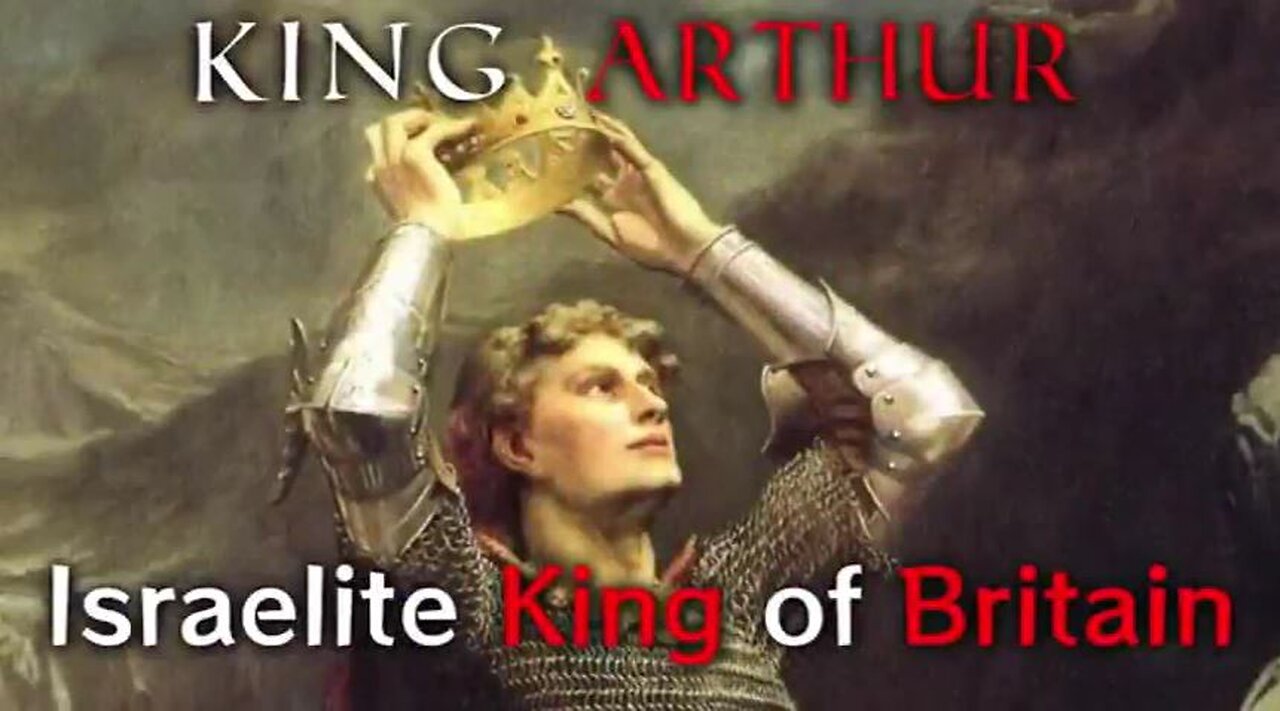 THE TWO KING ARTHURS ISREALITE KINGS OF BRITAIN PART 1 TRUTHVIDS