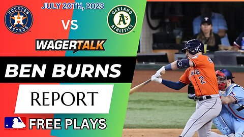 MLB Picks and Predictions | Astros vs Athletics | CFL Week 7 Picks | Ben Burns Report July 20