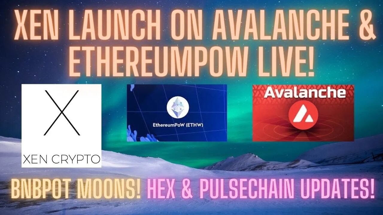 XEN Launch On AVALANCHE & ETHEREUMPOW LIVE! BNBPOT Moons! Hex & Pulsechain Updates!