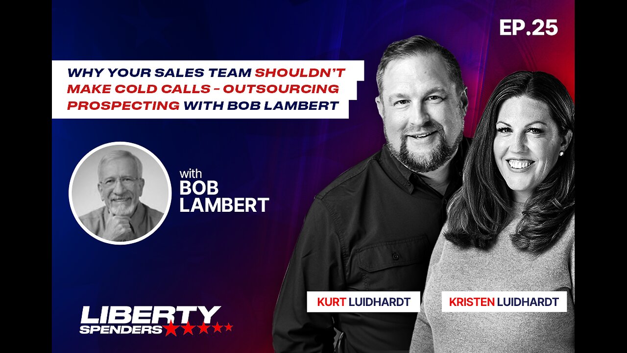 Episode 25- Why Your Sales Team Shouldn’t Make Cold Calls – Outsourcing Prospecting with Bob Lambert