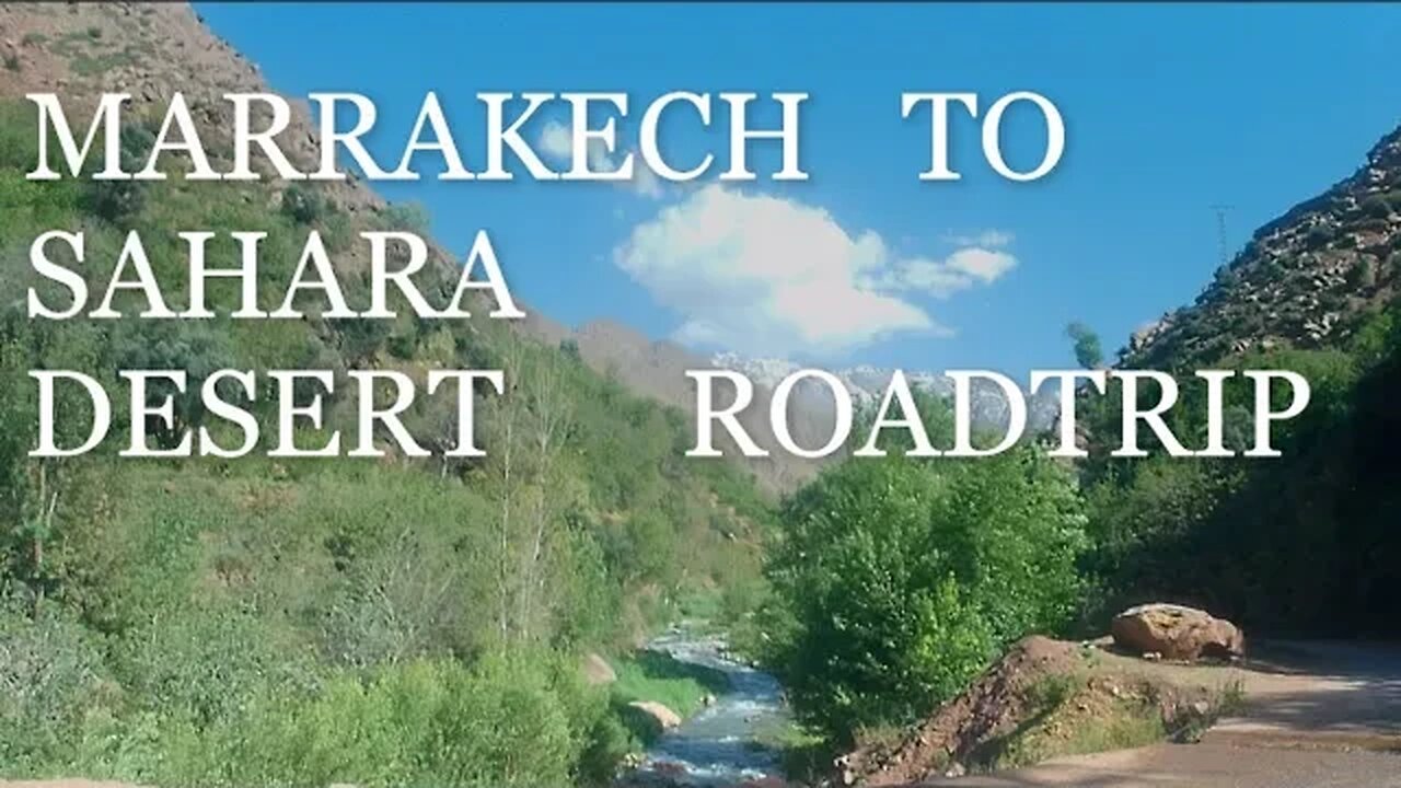 Marrakech to Sahara Desert Road Trip Over The Atlas Mountains Morocco,