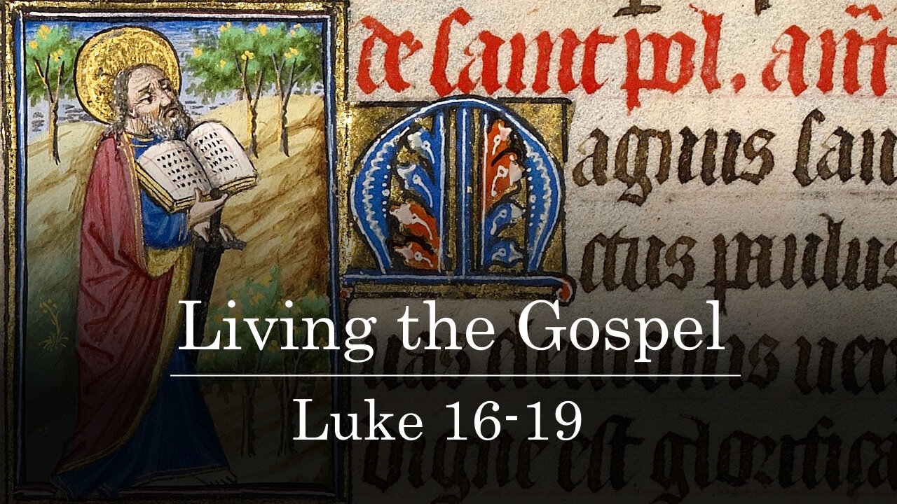 Class 13 - Living the Gospel - Luke 16-19