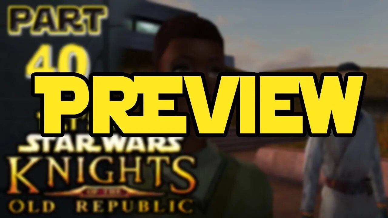 Let's Play Kotor | Episode 40 Preview!