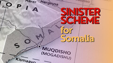 Africa Today: Sinister scheme for Somalia