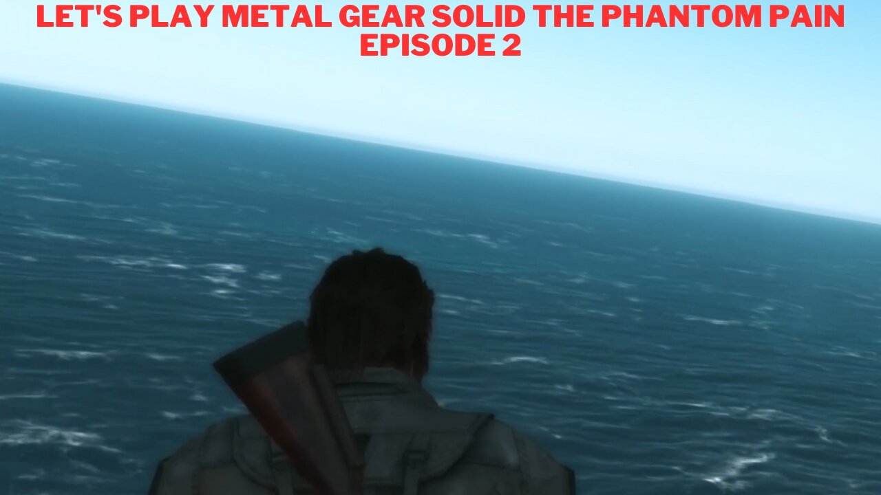 Let's Play Metal Gear Solid The Phantom Pain Episode 2