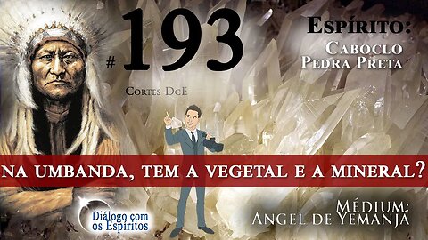 Cortes DcE #193 Na Umbanda, tem a vegetal e a mineral?