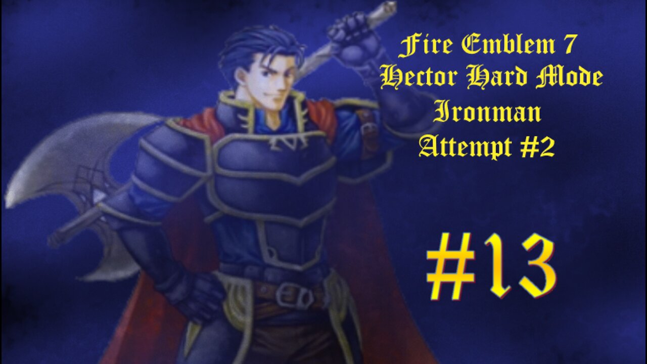 Fire Emblem 7 Hector Hard Mode Ironman Attempt #2 - Part 13