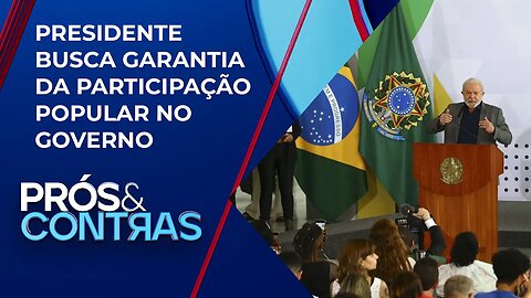 Lula cria conselho para ampliar diálogo e discussões com população | PRÓS E CONTRAS