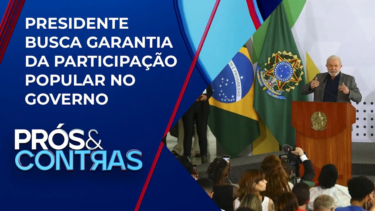 Lula cria conselho para ampliar diálogo e discussões com população | PRÓS E CONTRAS