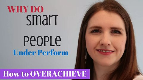 WHY Smart People UNDERPERFORM ¦ How You can OVERACHIEVE anything