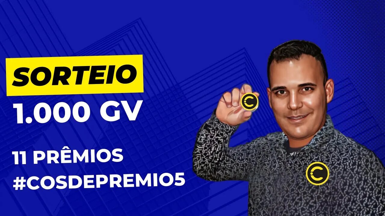 #COSDEPREMIO#05# 11 PRÊMIOS#SORTEIO DE 1.000 GV