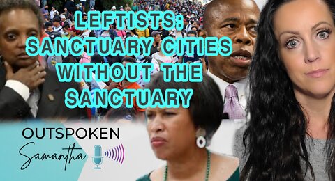 Leftists Want Sanctuary Cities, But Don't Want to Offer Sanctuary || Outspoken Samantha || 9.15.22