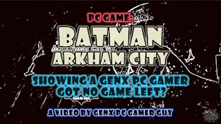 OVERCOMING THE PC GAME BATMAN ARKHAM CITY (PART 1 OF ?)
