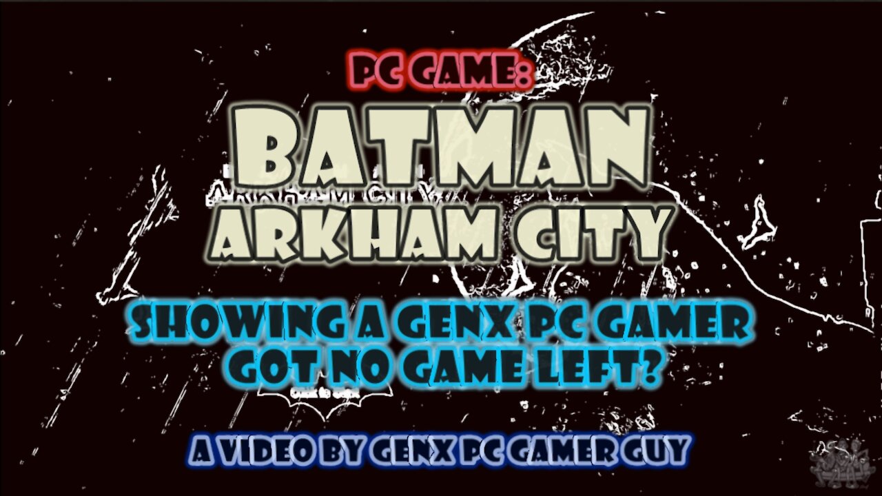 OVERCOMING THE PC GAME BATMAN ARKHAM CITY (PART 1 OF ?)