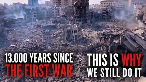 13 000 Years Since The First War. This is Why We're Still Doing it