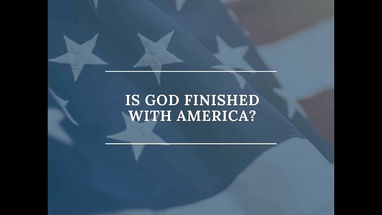 Is God Finished With America?