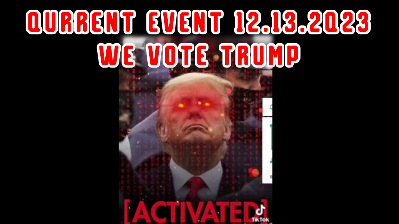 Qurrent Event 12.13.2Q23 - We Vote Trump