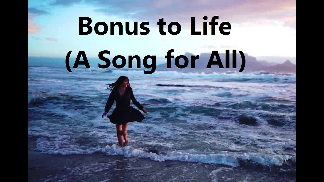 A Bonus to Life (A Song for All)