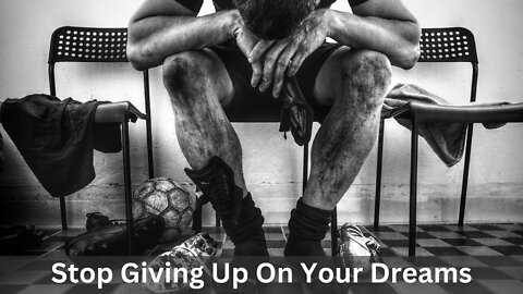 Stop Giving Up On Your Dreams / Break The Belief System