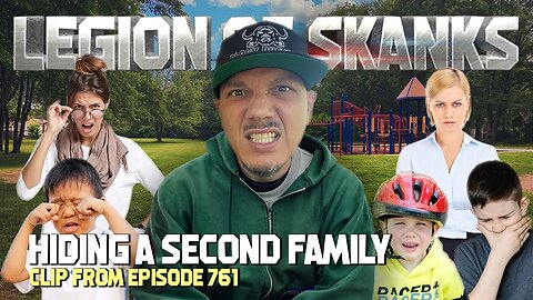 The Legion of Skanks Discuss HIDING A SECOND FAMILY