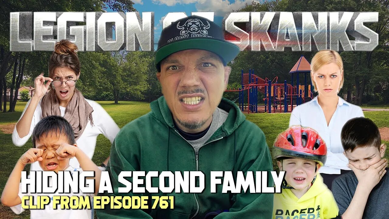 The Legion of Skanks Discuss HIDING A SECOND FAMILY