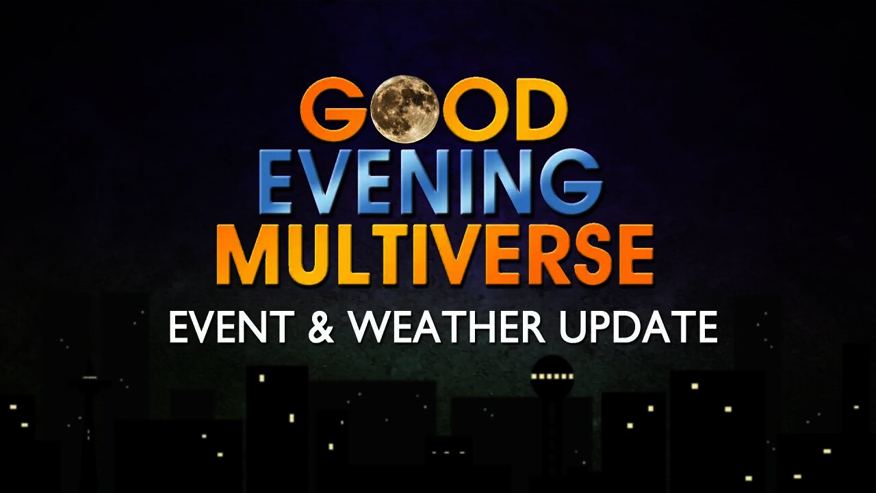 GOOD EVENING MULTIVERSE: Event & Weather Update -- November 6, 2021