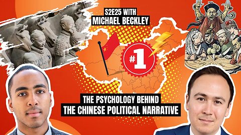 The Psychology behind the Chinese Political Narrative with Michael Beckley