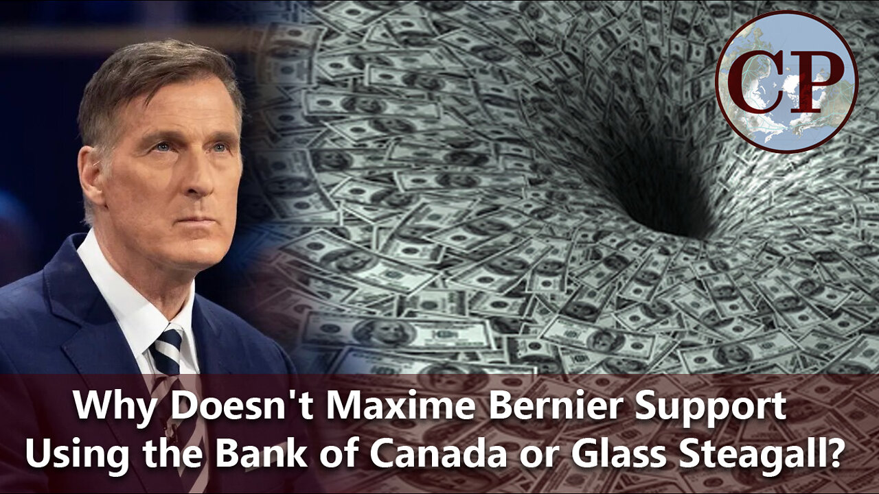 Why Doesn't Maxime Bernier Support Using the Bank of Canada or Glass Steagall?