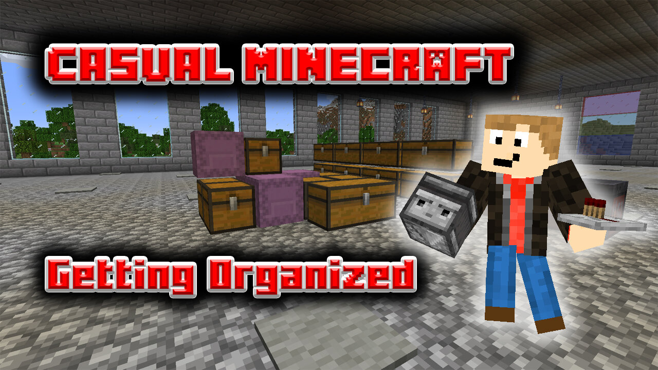 Getting Organized - Casual Minecraft Episode 6