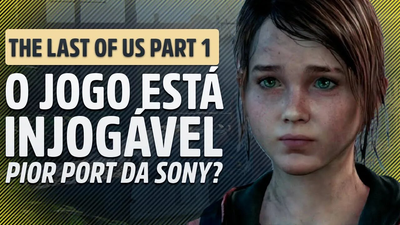 THE LAST OF US PARTE 1 RECHEADO DE PROBLEMAS NO PC, MÁ OTIMIZADO E O PIOR PORT DA PLAYSTATION