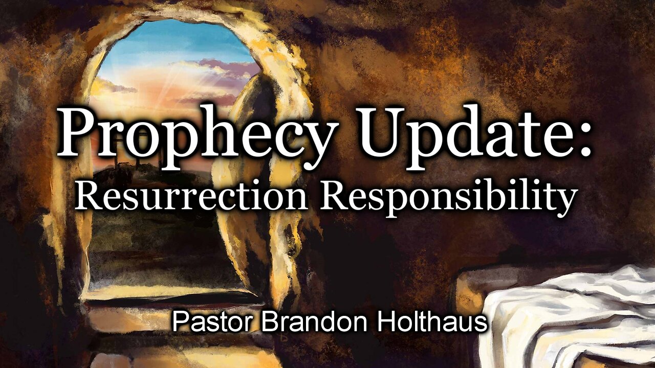 Prophecy Update: Resurrection Responsibility