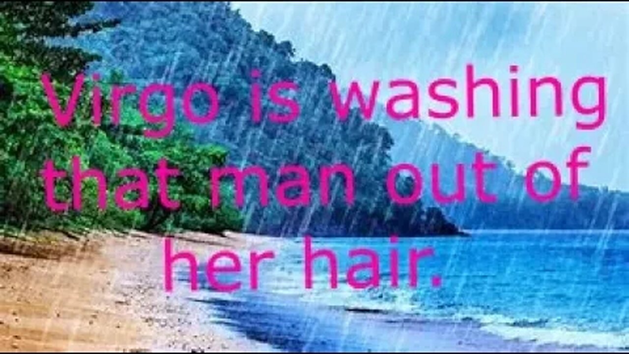 Virgo is going to wash that man right out of her hair