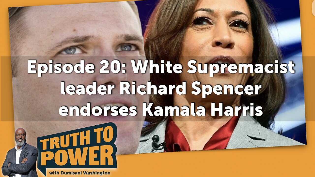 EPISODE 20: White Supremacist Richard Spencer Endorses Kamala Harris