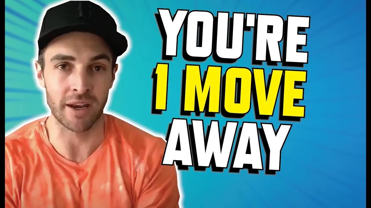 You're One Move Away