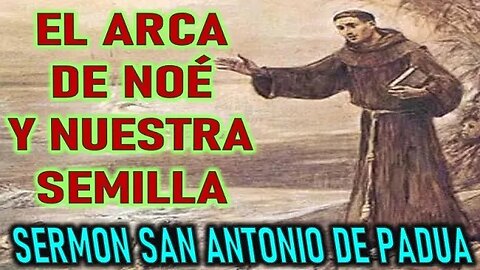 EL ARCA DE NOE Y LA SEMILLA DE NUESTRA VIDA - POR SAN ANTONIO DE PADUA