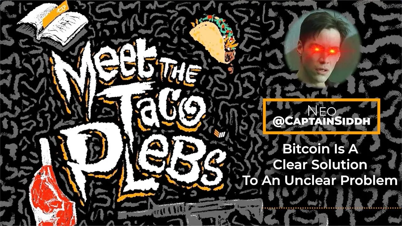 Bitcoin Is A Clear Solution To An Unclear Problem with Captain Siddh - Meet the Taco Plebs