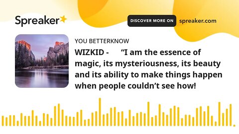 WIZKID - “I am the essence of magic, its mysteriousness, its beauty and its ability to make thi