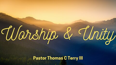 Worship & Unity - Pastor Thomas C Terry III - 8/25/24