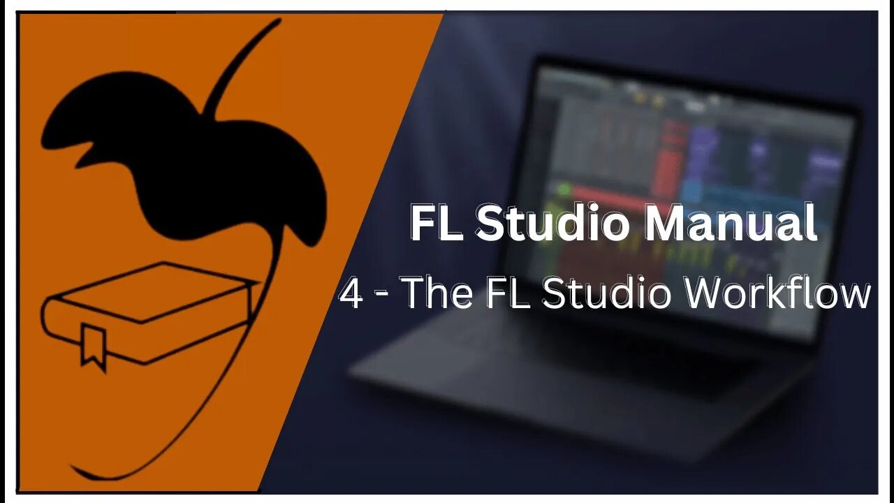 FL Studio Manual 04: The FL Studio Workflow & Making a Song