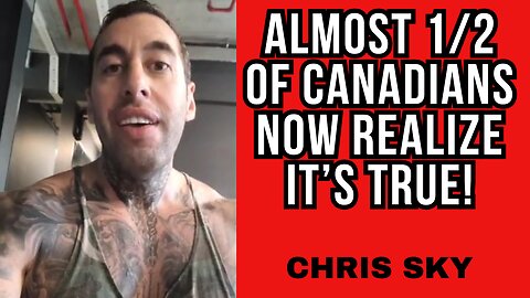 Chris Sky: Almost 1/2 of Canadians Now Realize It's TRUE!